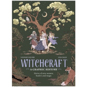 Witchcraft: A Graphic History: Stories of wise women, healers and magic