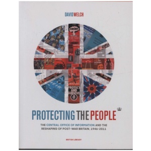 Protecting the People: The Central Office of Information and the Reshaping of Post-War Britain, 1946-2011