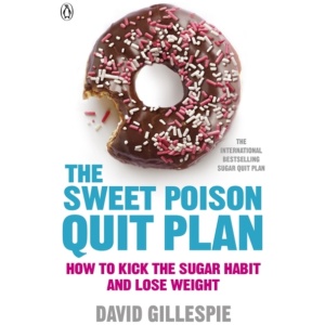 The Sweet Poison Quit Plan: How to kick the sugar habit and lose weight fast