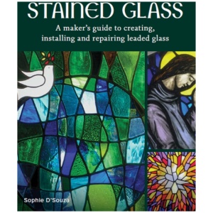Stained Glass: A Maker's Guide to Creating, Installing and Repairing Leaded Glass