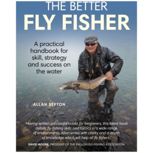 Better Fly Fisher: A Practical Handbook for Skill, Strategy and success on the Water