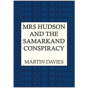 Mrs Hudson and the Samarkand Conspiracy: The bestselling series inspired by the great detective’s housekeeper in Baker Street