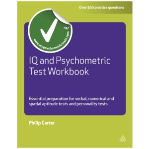 IQ and Psychometric Test Workbook: Essential Preparation for Verbal Numerical and Spatial Aptitude Tests and Personality Tests