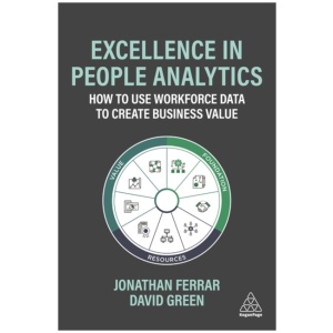 Excellence in People Analytics: How to Use Workforce Data to Create Business Value