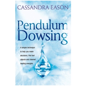 Pendulum Dowsing: A simple technique to help you make decisions, find lost objects and channel healing energies