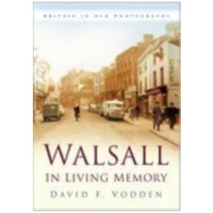 Walsall in Living Memory: Britain in Old Photographs