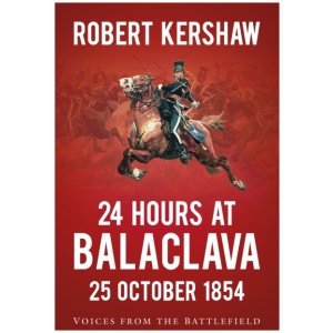 24 Hours at Balaclava: 25 October 1854: Voices from the Battlefield
