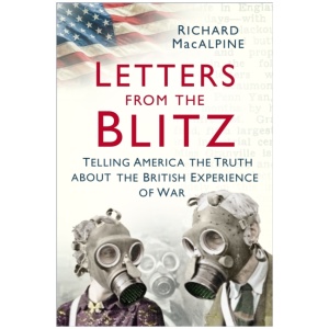 Letters from the Blitz: Telling America the Truth about the British Experience of War