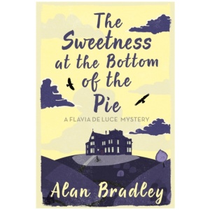 The Sweetness at the Bottom of the Pie: The first novel in the gripping Flavia series - now a major Sky Original film!