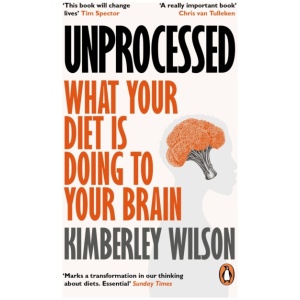 Unprocessed: What Your Diet Is Doing to Your Brain