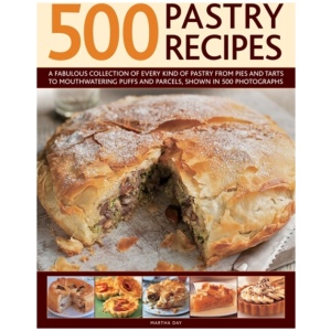 500 Pastry Recipes: A Fabulous Collection of Every Kind of Pastry from Pies and Tarts to Mouthwatering Puffs and Parcels, Shown in 500 Photographs