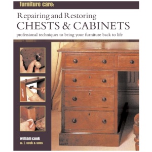 Furniture Care: Repairing and Restoring Chests & Cabinets: Professional Techniques to Bring Your Furniture Back to Life