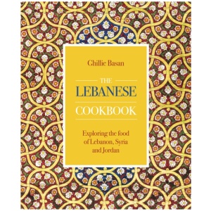 The Lebanese Cookbook: Exploring the food of Lebanon, Syria and Jordan