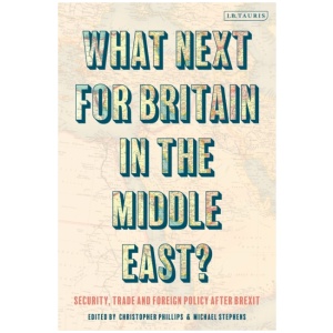 What Next for Britain in the Middle East?: Security, Trade and Foreign Policy after Brexit