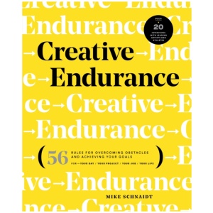 Creative Endurance: 56 Rules for Overcoming Obstacles and Achieving Your Goals