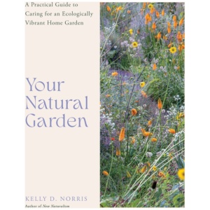 Your Natural Garden: A Practical Guide to Caring for an Ecologically Vibrant Home Garden