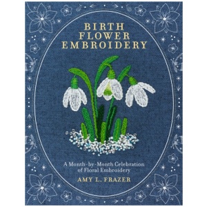 Birth Flower Embroidery: A Month-by-Month Celebration of Floral Embroidery