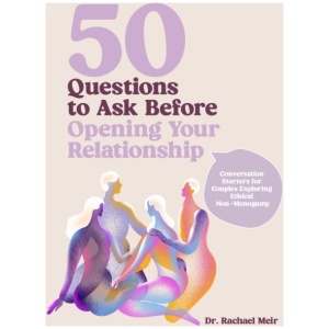 50 Questions to Ask Before Opening Your Relationship: Conversation Starters for Couples Exploring Ethical Nonmonogamy
