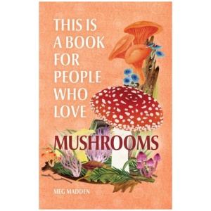 This Is a Book for People Who Love Mushrooms