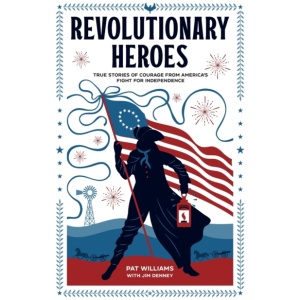 Revolutionary Heroes – True Stories of Courage from America`s Fight for Independence