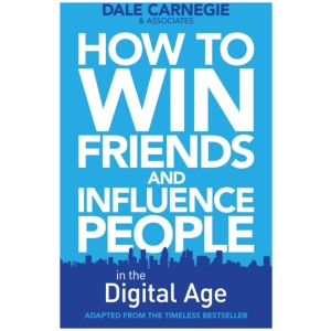 How to Win Friends and Influence People in the Digital Age