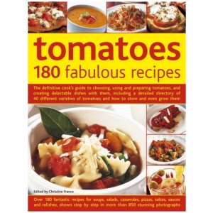 Tomatoes: 180 Fabulous Recipes