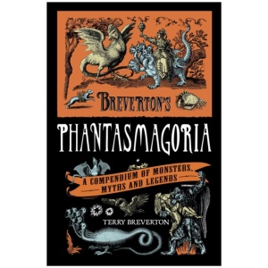 Breverton's Phantasmagoria: A Compendium of Monsters, Myths and Legends