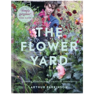 The Flower Yard: Growing Flamboyant Flowers in Containers – THE SUNDAY TIMES BESTSELLER
