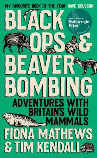 Black Ops and Beaver Bombing: Adventures with Britain's Wild Mammals