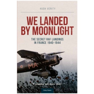 We Landed By Moonlight: The Secret RAF Landings In France 1940-1944