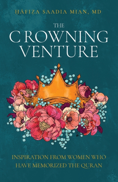 The Crowning Venture: Inspiration from Women Who Have Memorized the Quran