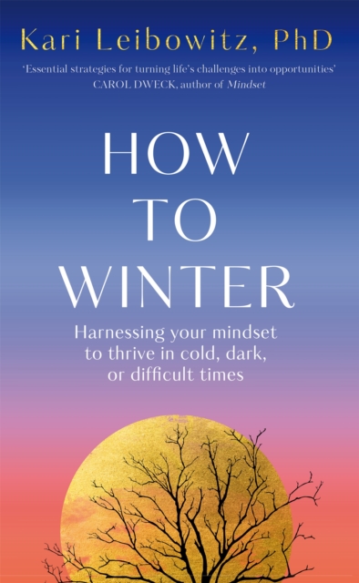 How to Winter: Harnessing Your Mindset to Thrive In Cold, Dark or Difficult Times