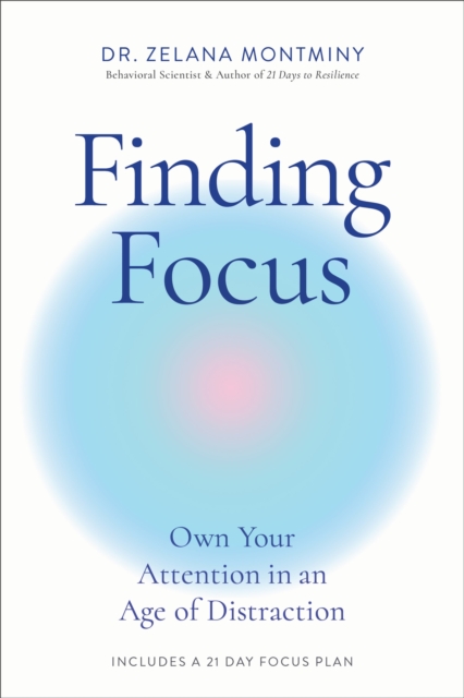 Finding Focus: Own Your Attention in an Age of Distraction