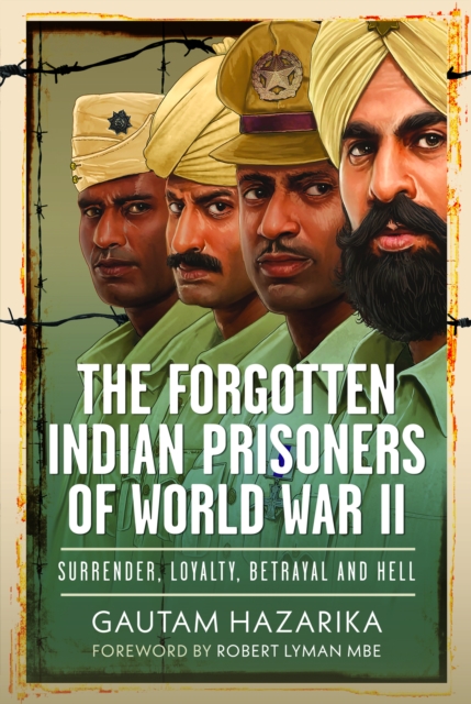 The Forgotten Indian Prisoners of World War II: Surrender, Loyalty, Betrayal and Hell