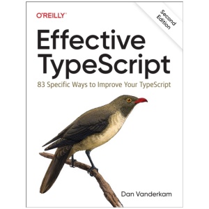 Effective Typescript: 83 Specific Ways to Improve Your Typescript