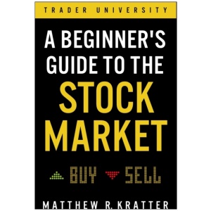 A Beginner's Guide to the Stock Market: Everything You Need to Start Making Money Today