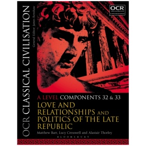 OCR Classical Civilisation A Level Components 32 and 33: Love and Relationships and Politics of the Late Republic