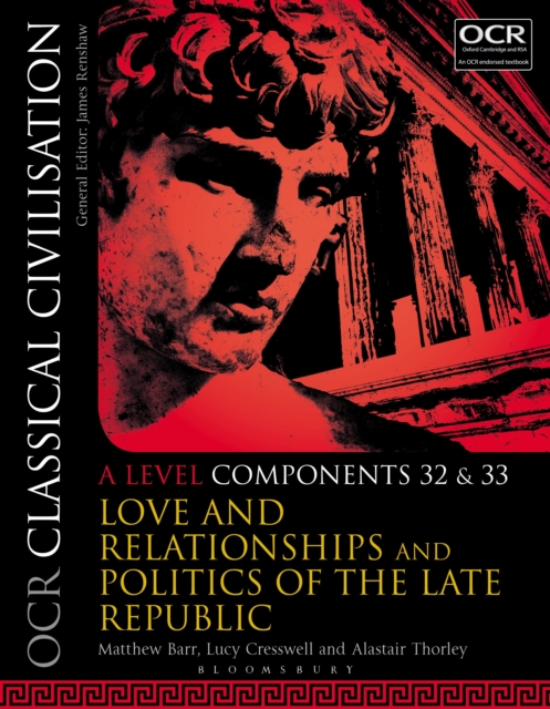 OCR Classical Civilisation A Level Components 32 and 33: Love and Relationships and Politics of the Late Republic