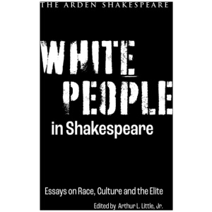 White People in Shakespeare: Essays on Race, Culture and the Elite