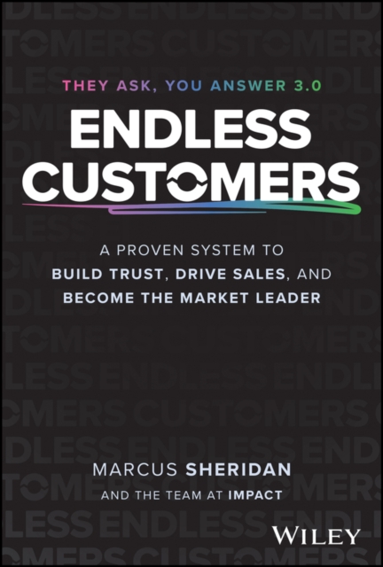 Endless Customers: A Proven System to Build Trust, Drive Sales, and Become the Market Leader