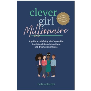 Clever Girl Millionaire: A Guide to Redefining What’s Possible, Turning Ambitions into Actions, and Dreams into Millions