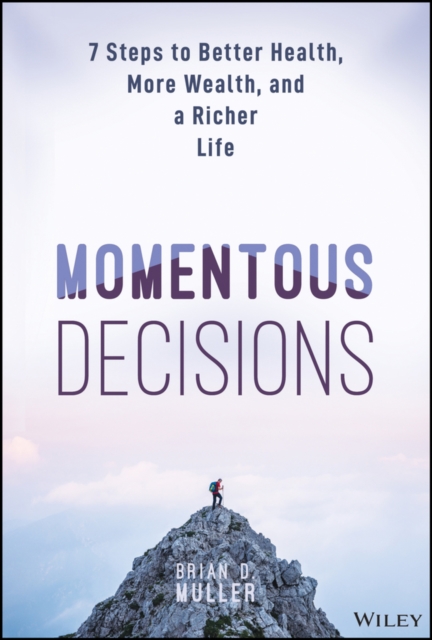 Momentous Decisions: 7 Steps to Better Health, More Wealth, and a Richer Life