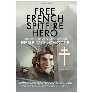 Free French Spitfire Hero: The Diaries of and Search For Ren Mouchotte