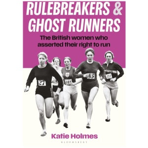 Rulebreakers and Ghost Runners: The British women who asserted their right to run