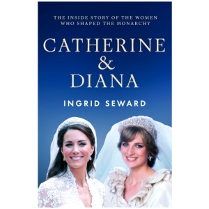 Catherine & Diana: The inside story of how the Princesses of Wales shaped the modern monarchy