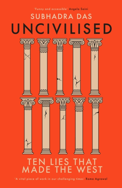 Uncivilised: A science historian explores ten founding ideas of Western civilisation and unearths their flaws