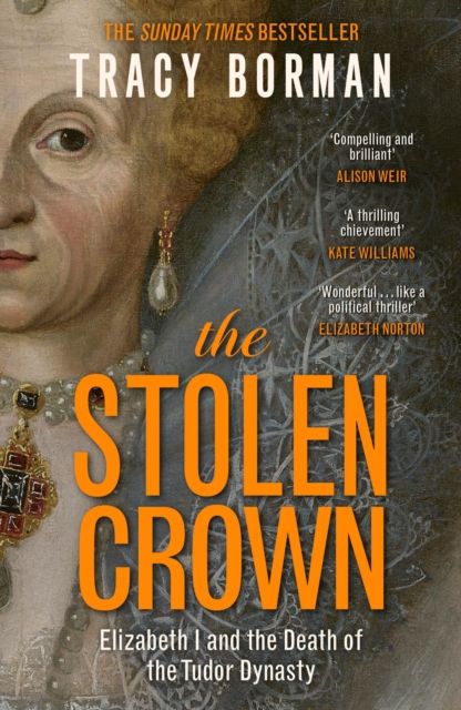 The Stolen Crown: The bestselling, gripping account of the succession of Elizabeth I by a leading Tudor expert