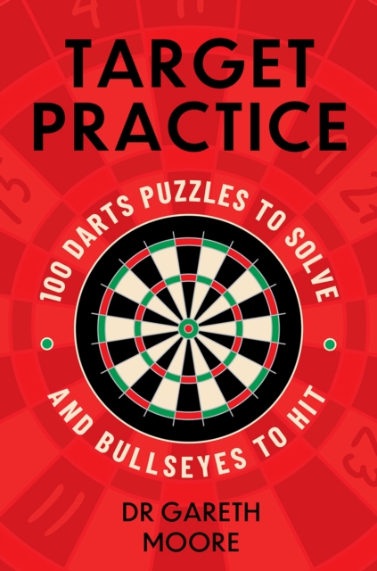 Target Practice: 100 Darts Puzzles to Solve and Bullseyes to Hit - the ultimate darts gift packed with brand-new puzzles,