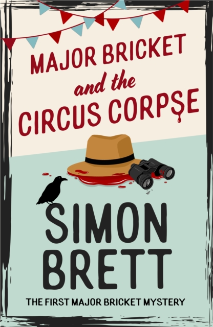 Major Bricket and the Circus Corpse: The first mystery in an unputdownable new cosy crime series