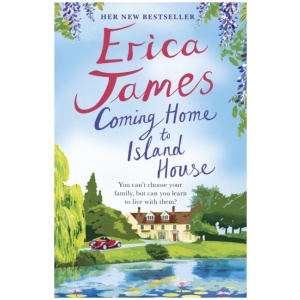 Coming Home to Island House: You can't choose who you fall in love with - or their family... Gloriously addictive storytelling